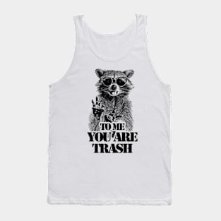 To Me You Are Trash /// Raccoon Tank Top